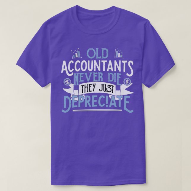 OLD ACCOUNTANTS never die they just Depreciate Acc T-Shirt (Design Front)