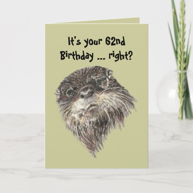 Old Age 62nd Birthday Humour & Cute Otter Animal Card (Front)