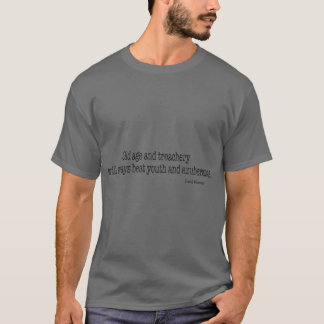 Old age and treachery will always beat youth and e T-Shirt
