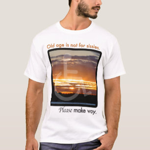 "Old age is not for sissies" t-shirt