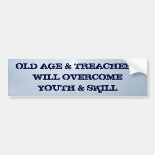 OLD AGE & TREACHERYWILL OVERCOME Y... BUMPER STICKER