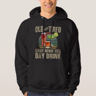 Old and Tired Down to Day Drink Support Day Drinki Hoodie
