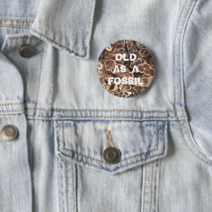 Old as a Fossil Funny Birthday 6 Cm Round Badge