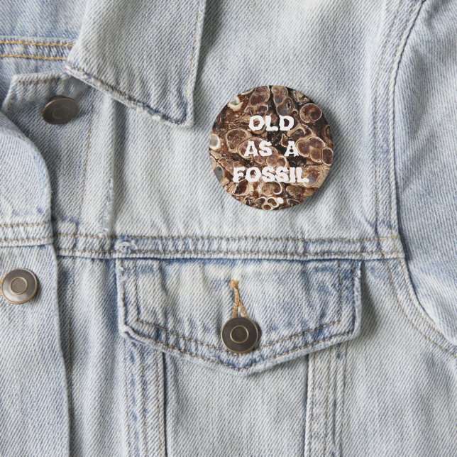 Old as a Fossil Funny Birthday 6 Cm Round Badge (In Situ)
