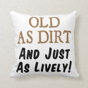 Old As Dirt And Just As Lively Funny Pillow