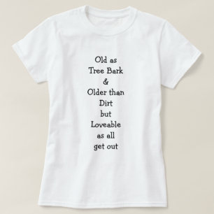 Old as Tree Bark... Loveable as... Women's T-Shirt