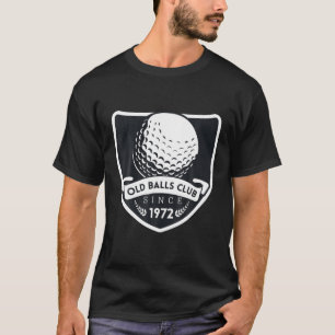 Old Balls Club Since 1972 Funny 40Th Birthday Gag T-Shirt