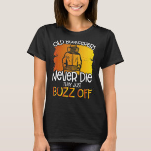 Old Beekeepers Never Die They Buzz Off Apiarist Be T-Shirt