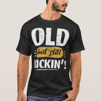 Old But Still Kicking Funny Retired Senior Humour T-Shirt
