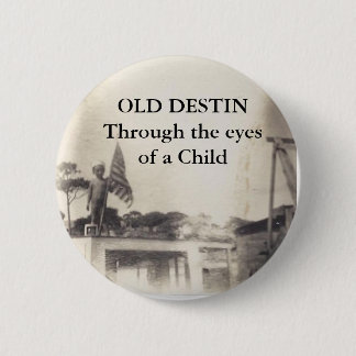 OLD DESTIN Through the Eyes of a Child, BUTTON