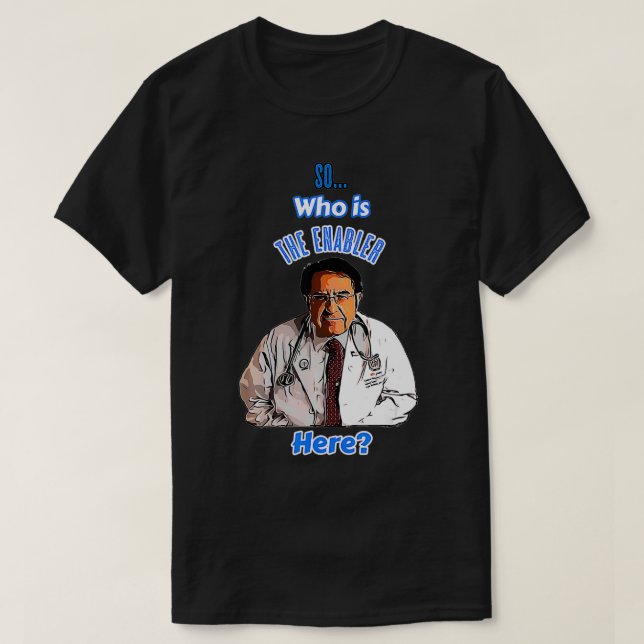 Old DR Says SO who is Enabler here Now diet life d T-Shirt (Design Front)
