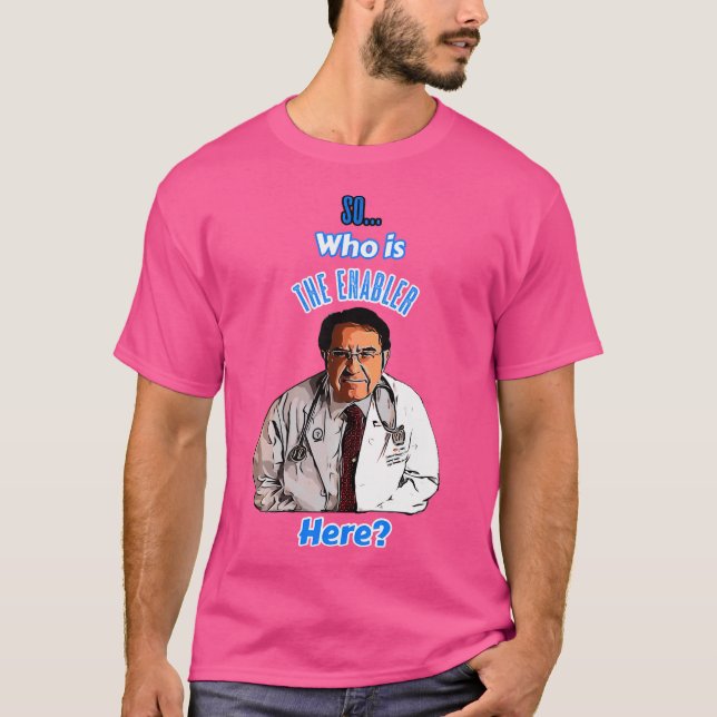 Old Dr Says So Who Is Enabler Here Now Diet Life D T-Shirt (Front)
