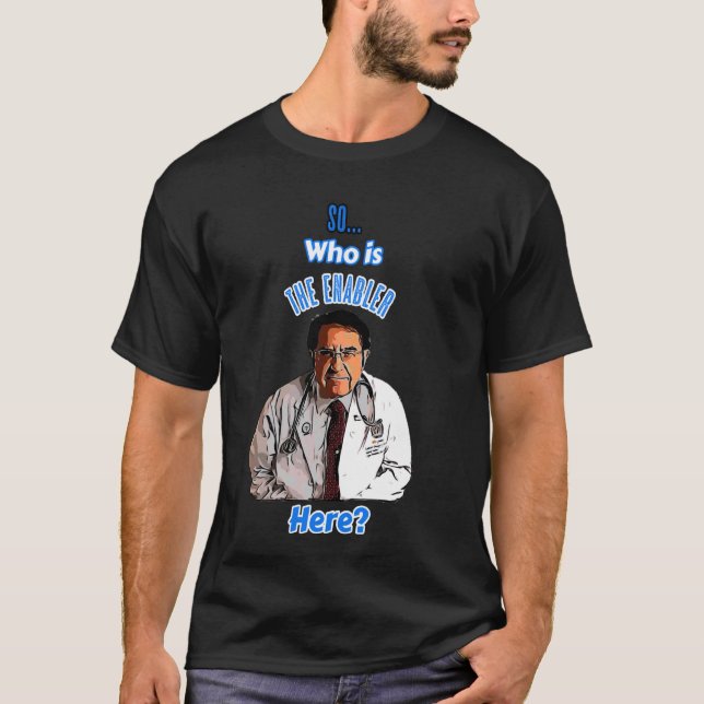 Old DR Says SO who is Enabler here Now diet life d T-Shirt (Front)