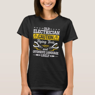 Old Electrician Caution Flying Tools And Offensive T-Shirt