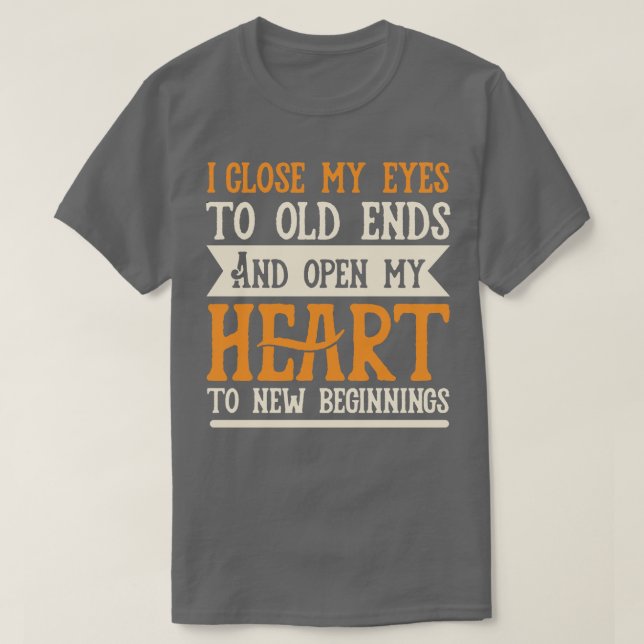 Old Ends and New Beginnings Motivational Quote T-Shirt (Design Front)