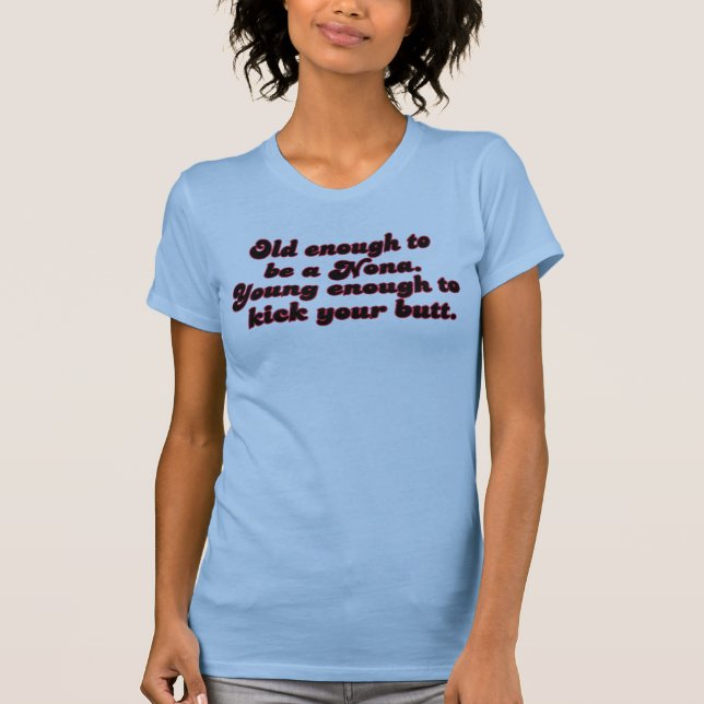 Old Enough Nona T-Shirt (Front)