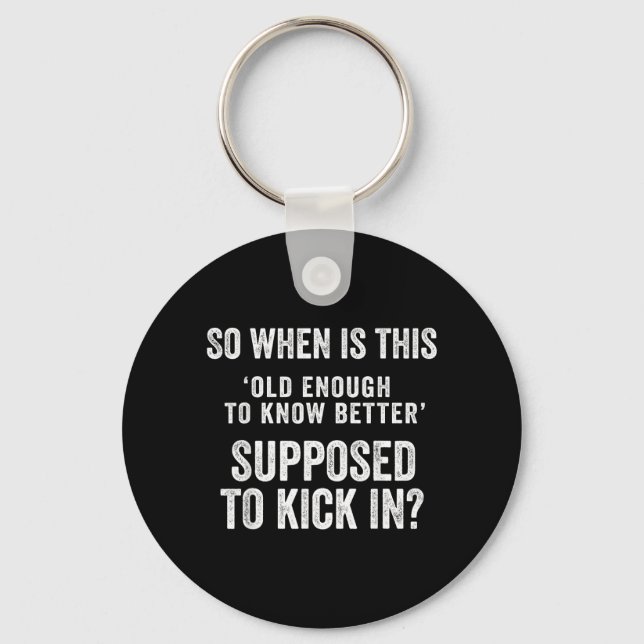 Old Enough To Know Better Funny Sarcastic Quote Key Ring (Front)