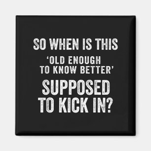 Old Enough To Know Better Funny Sarcastic Quote Magnet