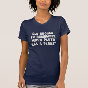 Old Enough to Remember When Pluto Was a Planet T-Shirt