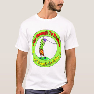 Old Enough To Retire (2) T-Shirt