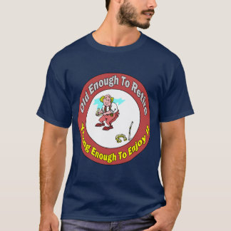 Old Enough To Retire (3) T-Shirt
