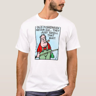 Old Fishermen Never Die... T-Shirt
