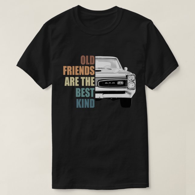 Old Friends Are The Best Kind Pontiac Gto T-Shirt (Design Front)