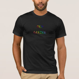 OLD GEEZER T-Shirt