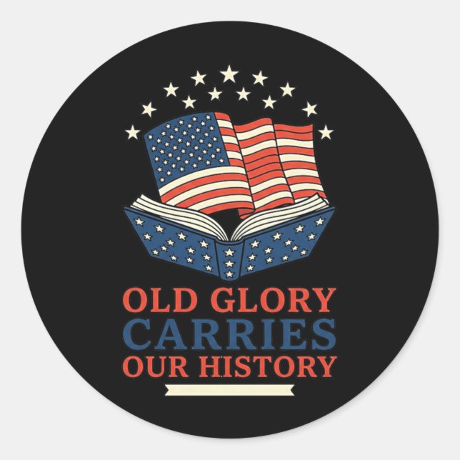 Old Glory Carries Our History Classic Round Sticker (Front)