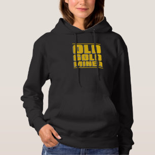 Old Gold Miner  Miner Mine Aurum Prospecting Gold  Hoodie
