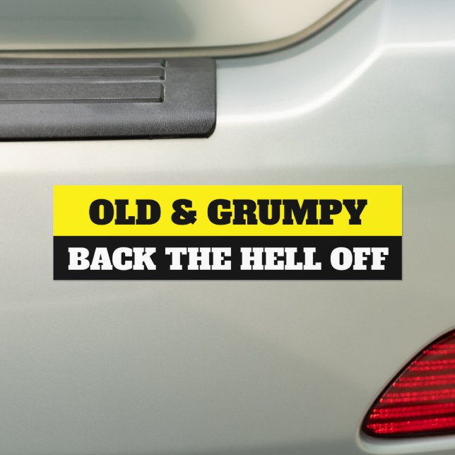OLD & GRUMPY, BACK THE HELL OFF BUMPER STICKER (On Car)