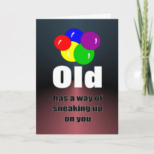 Old has a way of sneaking up on you birthday card