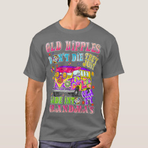 Old Hippies Don't Die They Just Fade Into Crazy Gr T-Shirt