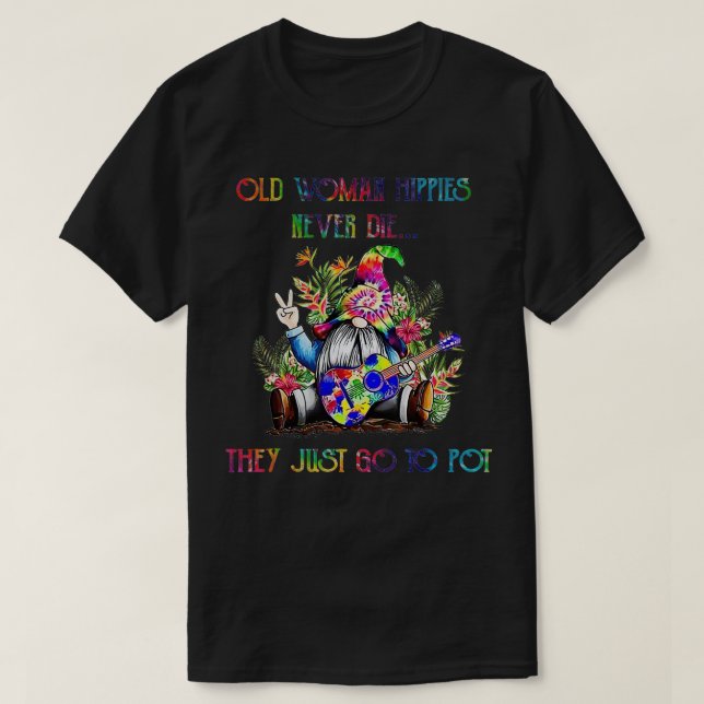 Old Hippies Never Die They Just Go To Pot Old Man  T-Shirt (Design Front)