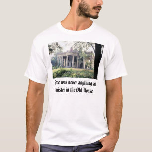 Old House, There was never anything as sinister... T-Shirt