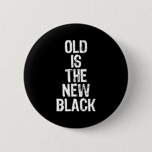 Old Is The New Black Funny Elderly Gift Christmas 6 Cm Round Badge