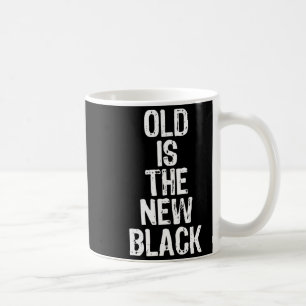 Old Is The New Black Funny Elderly Gift Christmas  Coffee Mug