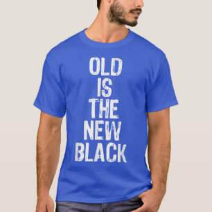 Old Is The New Black Funny Elderly Gift Christmas T-Shirt