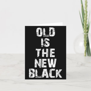 Old Is The New Black Funny Elderly People Birthday Card