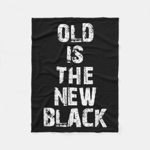Old Is The New Black Funny Elderly People Birthday Fleece Blanket
