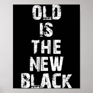 Old Is The New Black Funny Elderly People Birthday Poster