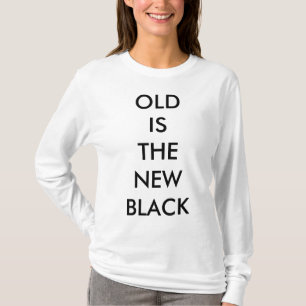 "OLD IS THE NEW BLACK" WOMEN'S T-SHIRT