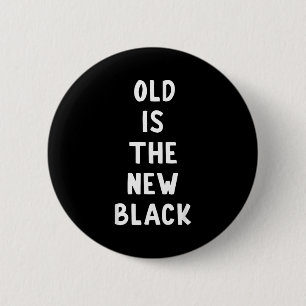 Old Is The New Black Young Age Funny Saying  6 Cm Round Badge