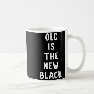 Old Is The New Black Young Age Funny Saying Coffee Mug