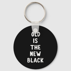 Old Is The New Black Young Age Funny Saying  Key Ring
