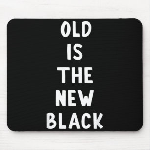 Old Is The New Black Young Age Funny Saying  Mouse Pad