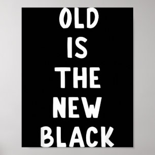 Old Is The New Black Young Age Funny Saying  Poster