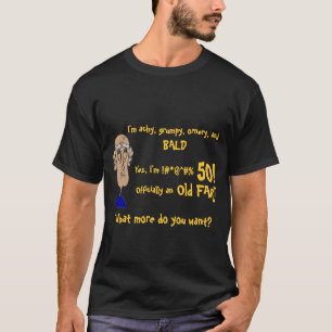 old man2, I'm achy, grumpy, ornery, and, BALD, ... T-Shirt