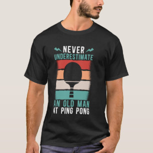 Old Man At Ping Pong Sport Funny Table Tennis Play T-Shirt