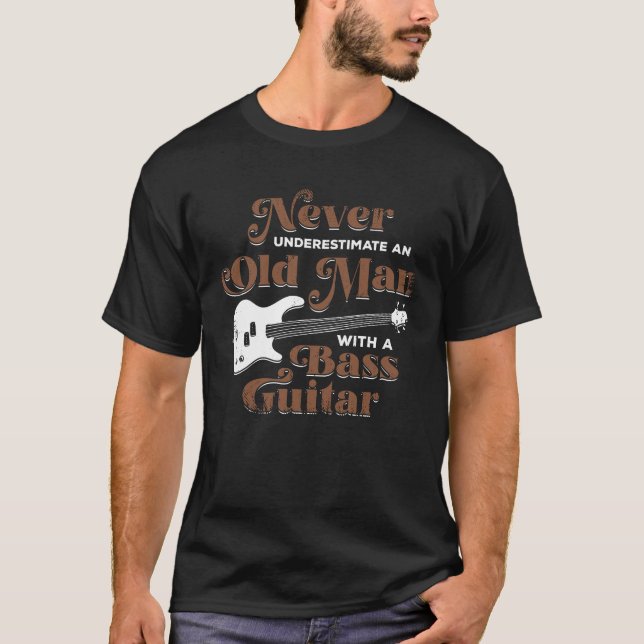 Old Man Bass Player Guitar Musician Bassist Gift T-Shirt (Front)